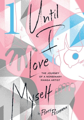 Until I Love Myself, Vol. 1: The Journey of a Nonbinary Manga Artist by Pesuyama, Poppy