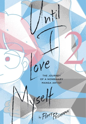 Until I Love Myself, Vol. 2: The Journey of a Nonbinary Manga Artist by Pesuyama, Poppy