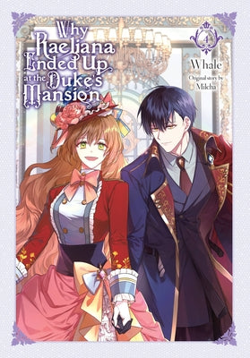 Why Raeliana Ended Up at the Duke's Mansion, Vol. 4: Volume 4 by Whale