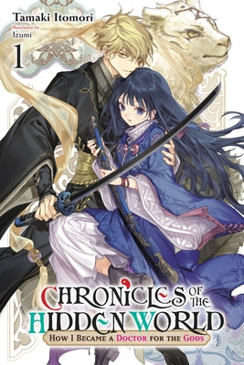 Chronicles of the Hidden World: How I Became a Doctor for the Gods, Vol. 1 (Light Novel) by Itomori, Tamaki