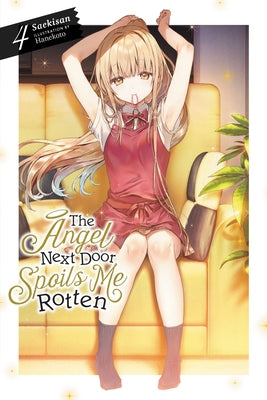 The Angel Next Door Spoils Me Rotten, Vol. 4 (Light Novel) by Saekisan