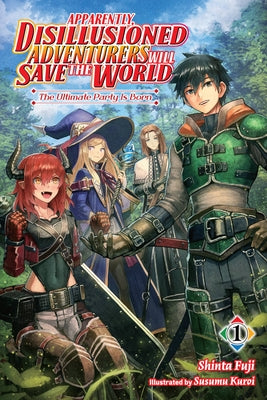 Apparently, Disillusioned Adventurers Will Save the World, Vol. 1 (Light Novel): The Ultimate Party Is Born by Fuji, Shinta