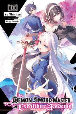 The Demon Sword Master of Excalibur Academy, Vol. 10 (Light Novel): Volume 10 by Shimizu, Yu