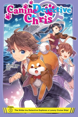 Canine Detective Chris, Vol. 3: The Shiba Inu Detective Explores a Luxury Cruise Ship! by Tabe, Tomoko