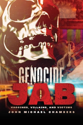 Genocide Jab: Vaccines, Villains, and Victims by Chambers, John Michael