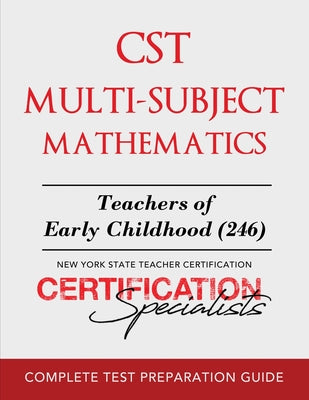 CST Multi-Subject Mathematics: Teachers of Early Childhood (246) by Certification Specialists