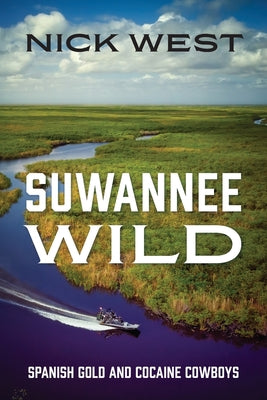 Suwannee Wild: Spanish Gold and Cocaine Cowboys by West, Nick