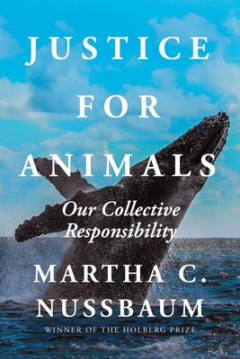 Justice for Animals: Our Collective Responsibility by Nussbaum, Martha C.