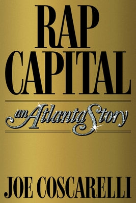 Rap Capital: An Atlanta Story by Coscarelli, Joe