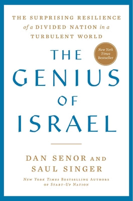 The Genius of Israel: The Surprising Resilience of a Divided Nation in a Turbulent World by Senor, Dan
