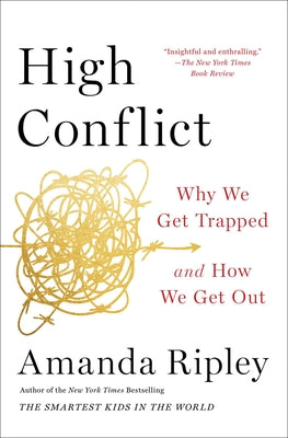 High Conflict: Why We Get Trapped and How We Get Out by Ripley, Amanda