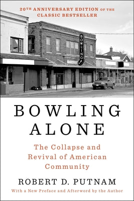 Bowling Alone: The Collapse and Revival of American Community by Putnam, Robert D.