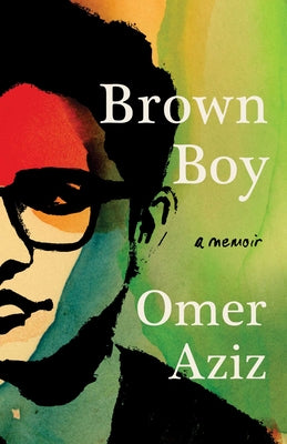 Brown Boy: A Memoir by Aziz, Omer