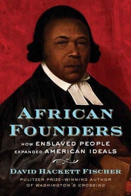African Founders: How Enslaved People Expanded American Ideals by Fischer, David Hackett