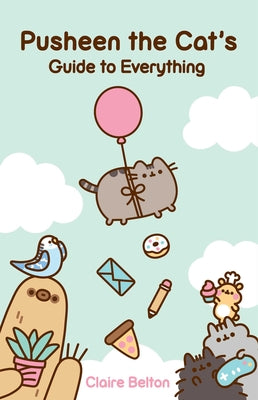 Pusheen the Cat's Guide to Everything by Belton, Claire