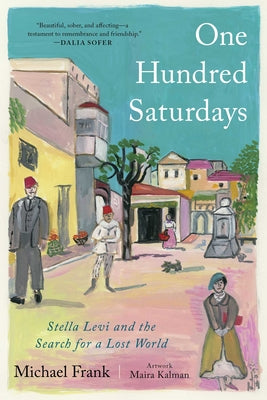 One Hundred Saturdays: Stella Levi and the Search for a Lost World by Frank, Michael