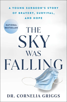 The Sky Was Falling: A Young Surgeon's Story of Bravery, Survival, and Hope by Griggs, Cornelia
