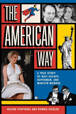 The American Way: A True Story of Nazi Escape, Superman, and Marilyn Monroe by Stapinski, Helene
