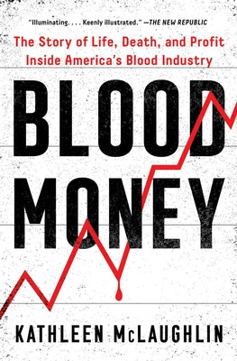 Blood Money: The Story of Life, Death, and Profit Inside America's Blood Industry by McLaughlin, Kathleen