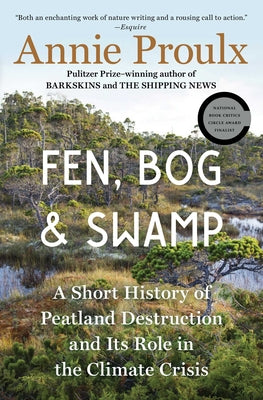 Fen, Bog and Swamp: A Short History of Peatland Destruction and Its Role in the Climate Crisis by Proulx, Annie