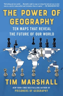 The Power of Geography: Ten Maps That Reveal the Future of Our World by Marshall, Tim