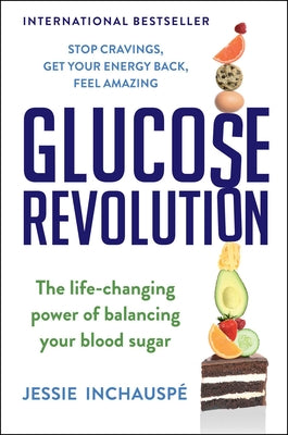 Glucose Revolution: The Life-Changing Power of Balancing Your Blood Sugar by Inchauspe, Jessie