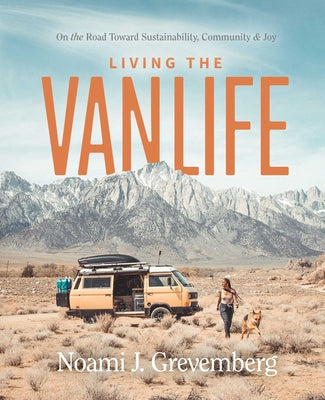 Living the Vanlife: On the Road Toward Sustainability, Community, and Joy by Grevemberg, Noami