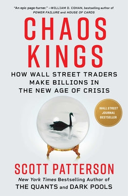 Chaos Kings: How Wall Street Traders Make Billions in the New Age of Crisis by Patterson, Scott