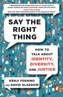 Say the Right Thing: How to Talk about Identity, Diversity, and Justice by Yoshino, Kenji