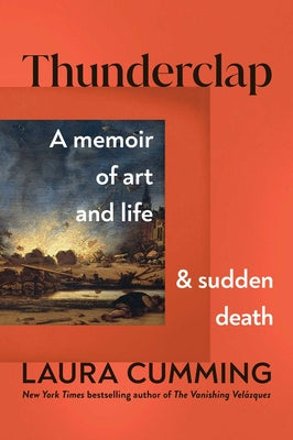 Thunderclap: A Memoir of Art and Life and Sudden Death by Cumming, Laura