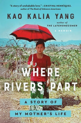 Where Rivers Part: A Story of My Mother's Life by Yang, Kao Kalia