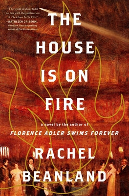 The House Is on Fire by Beanland, Rachel