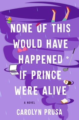 None of This Would Have Happened If Prince Were Alive by Prusa, Carolyn