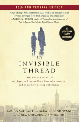 An Invisible Thread: The True Story of an 11-Year-Old Panhandler, a Busy Sales Executive, and an Unlikely Meeting with Destiny by Schroff, Laura