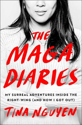The Maga Diaries: My Surreal Adventures Inside the Right-Wing (and How I Got Out) by Nguyen, Tina