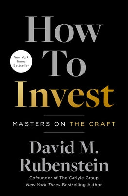 How to Invest: Masters on the Craft by Rubenstein, David M.