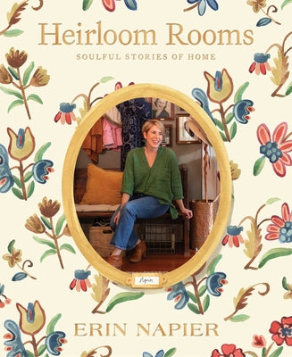 Heirloom Rooms: Soulful Stories of Home by Napier, Erin