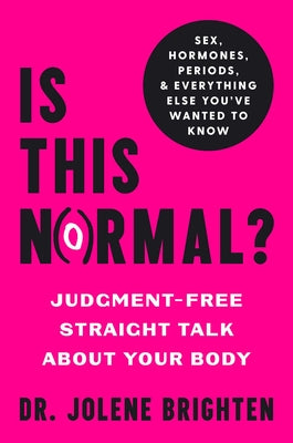 Is This Normal?: Judgment-Free Straight Talk about Your Body by Brighten, Jolene
