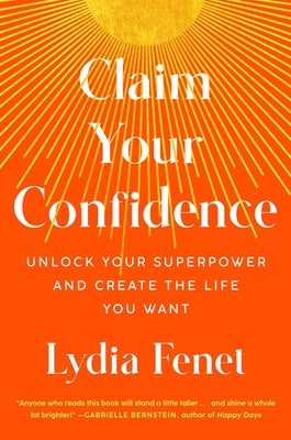 Claim Your Confidence: Unlock Your Superpower and Create the Life You Want by Fenet, Lydia