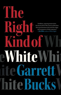 The Right Kind of White: A Memoir by Bucks, Garrett