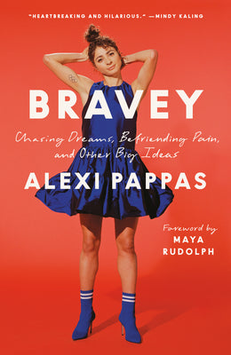 Bravey: Chasing Dreams, Befriending Pain, and Other Big Ideas by Pappas, Alexi