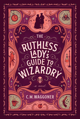 The Ruthless Lady's Guide to Wizardry by Waggoner, C. M.