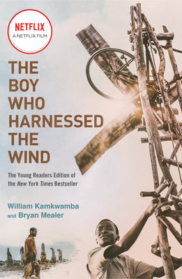 The Boy Who Harnessed the Wind (Movie Tie-In Edition): Young Readers Edition by Kamkwamba, William