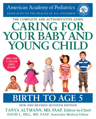 Caring for Your Baby and Young Child, 7th Edition: Birth to Age 5 by American Academy of Pediatrics