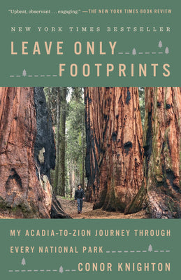 Leave Only Footprints: My Acadia-To-Zion Journey Through Every National Park by Knighton, Conor