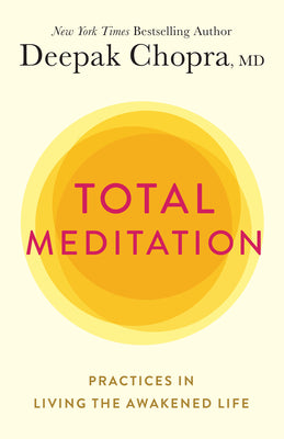 Total Meditation: Practices in Living the Awakened Life by Chopra, Deepak