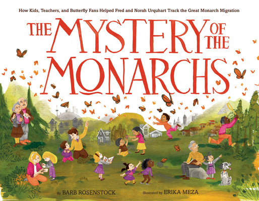 The Mystery of the Monarchs: How Kids, Teachers, and Butterfly Fans Helped Fred and Norah Urquhart Track the Great Monarch Migration by Rosenstock, Barb