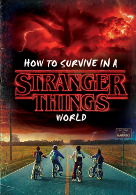 How to Survive in a Stranger Things World (Stranger Things) by Gilbert, Matthew J.