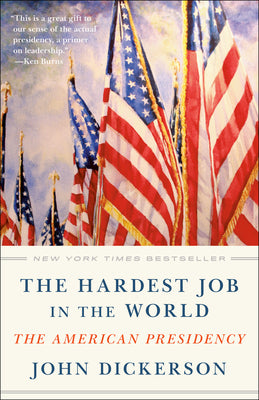 The Hardest Job in the World: The American Presidency by Dickerson, John