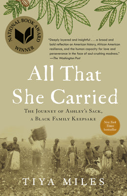 All That She Carried: The Journey of Ashley's Sack, a Black Family Keepsake by Miles, Tiya